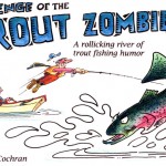 Revenge of the Trout Zombies
